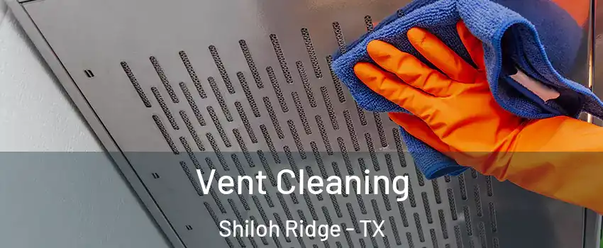 Vent Cleaning Shiloh Ridge - TX