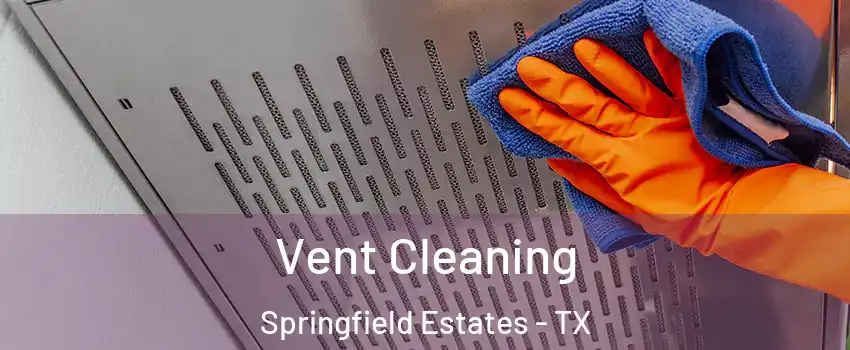 Vent Cleaning Springfield Estates - TX
