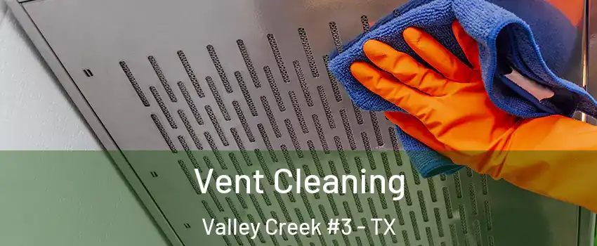 Vent Cleaning Valley Creek #3 - TX