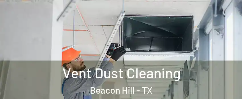 Vent Dust Cleaning Beacon Hill - TX
