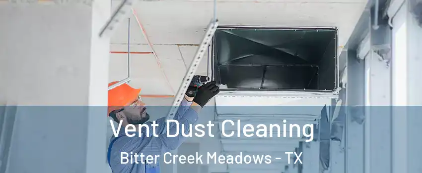 Vent Dust Cleaning Bitter Creek Meadows - TX