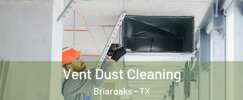 Vent Dust Cleaning Briaroaks - TX