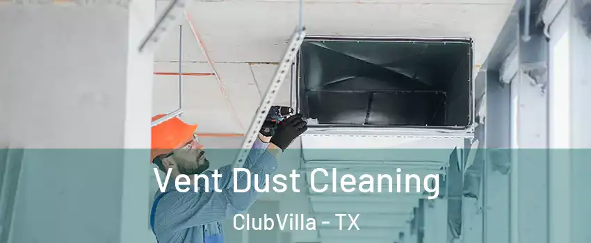 Vent Dust Cleaning ClubVilla - TX