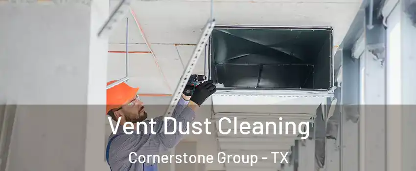Vent Dust Cleaning Cornerstone Group - TX