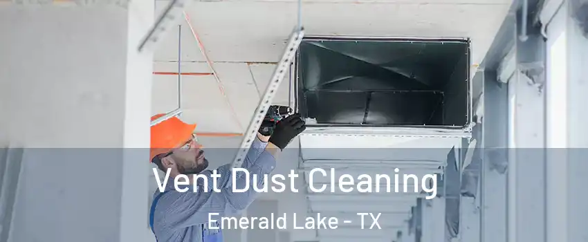 Vent Dust Cleaning Emerald Lake - TX