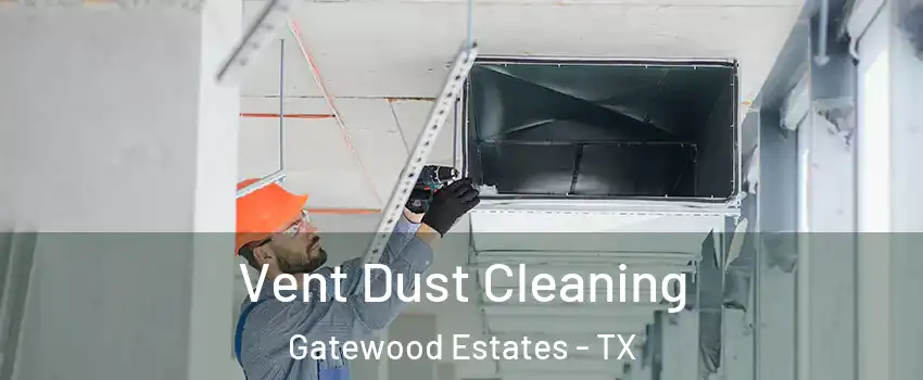 Vent Dust Cleaning Gatewood Estates - TX