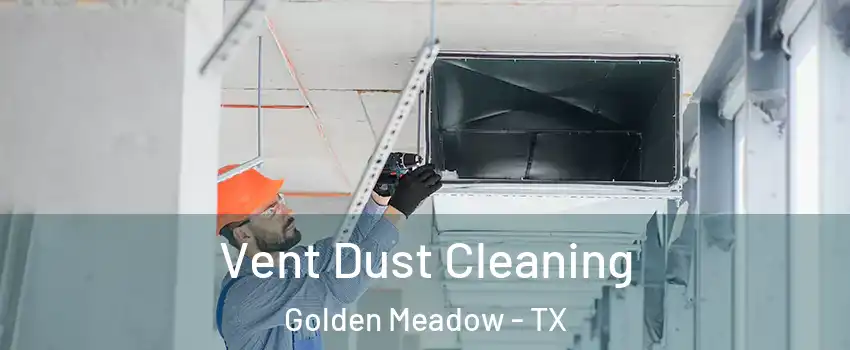 Vent Dust Cleaning Golden Meadow - TX