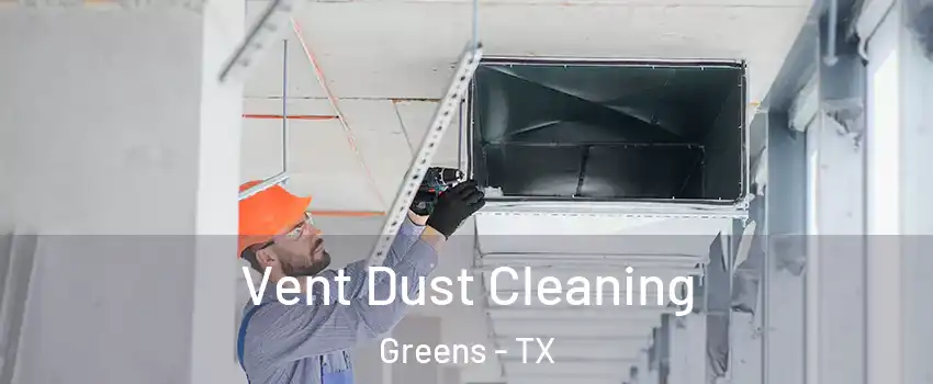 Vent Dust Cleaning Greens - TX