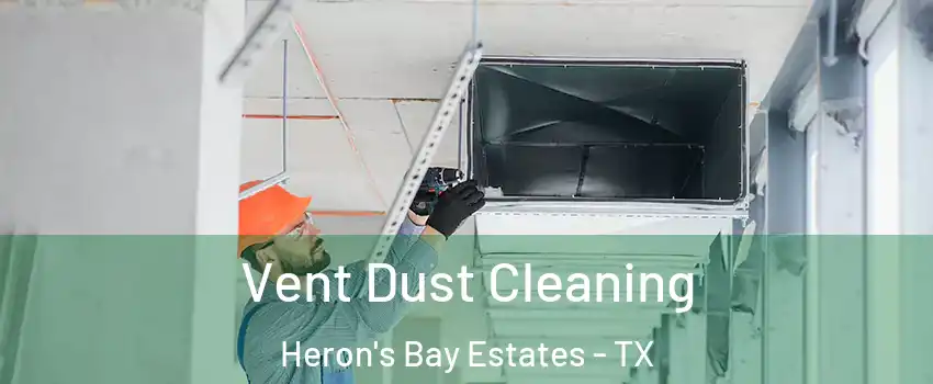 Vent Dust Cleaning Heron's Bay Estates - TX