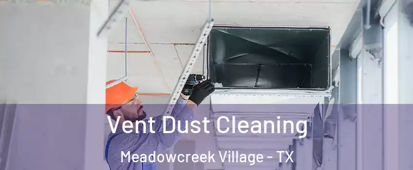 Vent Dust Cleaning Meadowcreek Village - TX