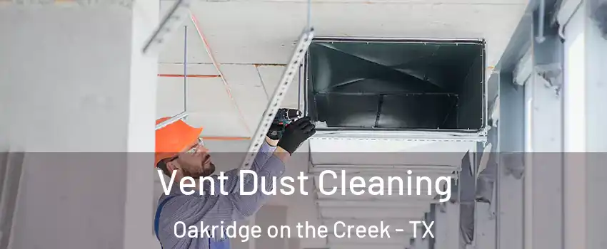 Vent Dust Cleaning Oakridge on the Creek - TX