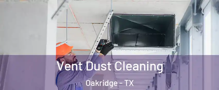 Vent Dust Cleaning Oakridge - TX