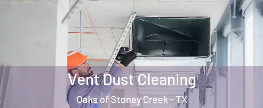 Vent Dust Cleaning Oaks of Stoney Creek - TX
