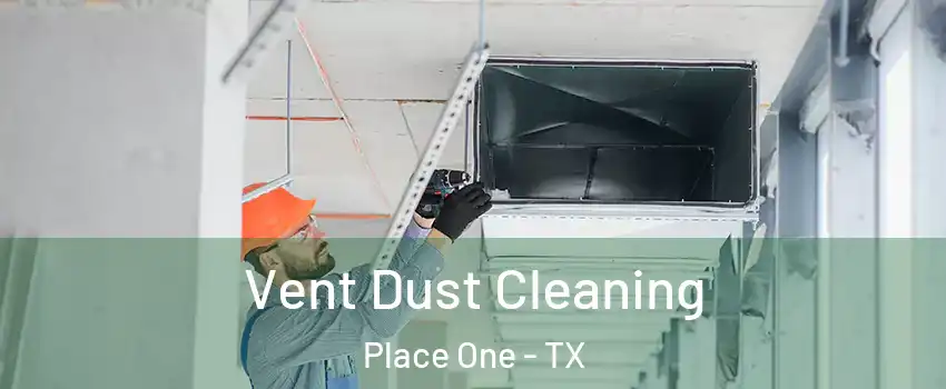 Vent Dust Cleaning Place One - TX