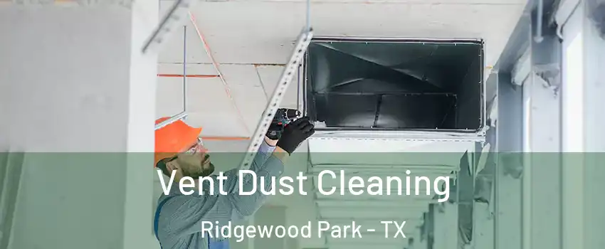 Vent Dust Cleaning Ridgewood Park - TX