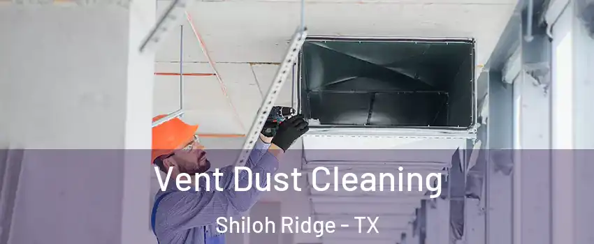 Vent Dust Cleaning Shiloh Ridge - TX