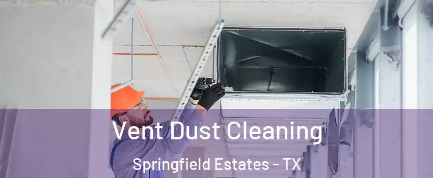 Vent Dust Cleaning Springfield Estates - TX