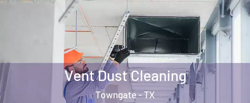 Vent Dust Cleaning Towngate - TX
