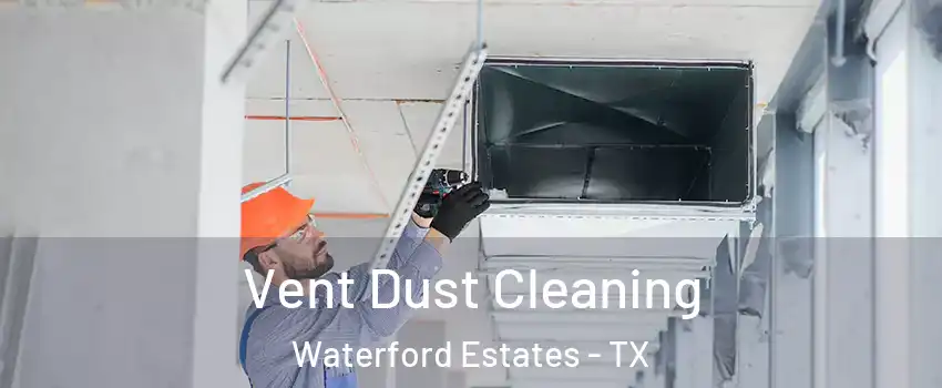 Vent Dust Cleaning Waterford Estates - TX