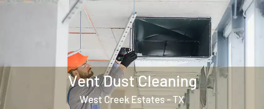 Vent Dust Cleaning West Creek Estates - TX