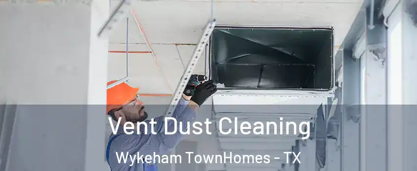 Vent Dust Cleaning Wykeham TownHomes - TX