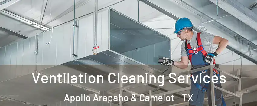 Ventilation Cleaning Services Apollo Arapaho & Camelot - TX