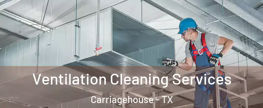Ventilation Cleaning Services Carriagehouse - TX