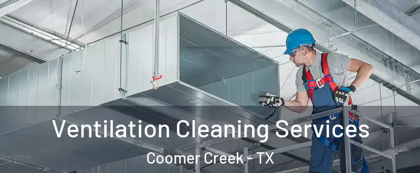 Ventilation Cleaning Services Coomer Creek - TX