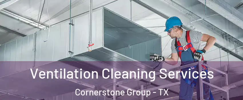 Ventilation Cleaning Services Cornerstone Group - TX