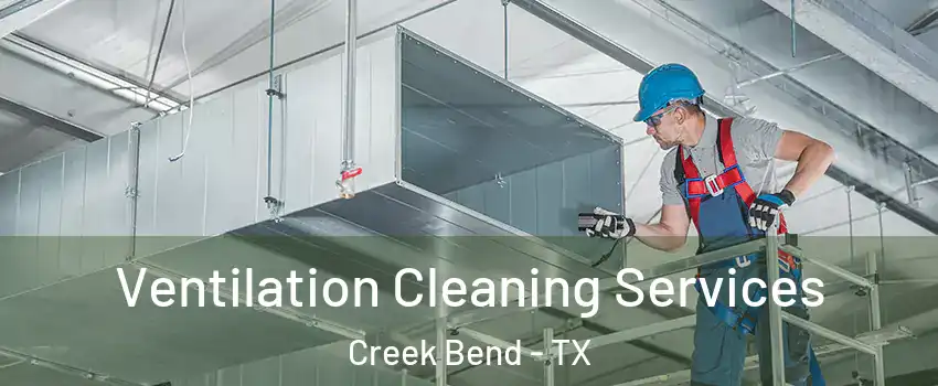 Ventilation Cleaning Services Creek Bend - TX