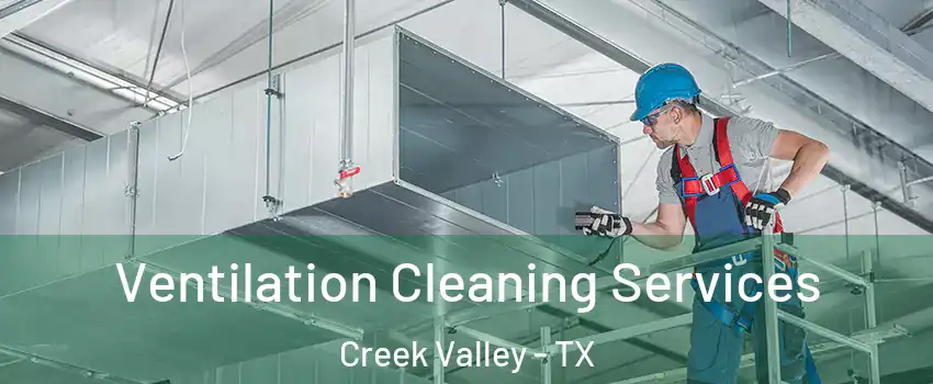 Ventilation Cleaning Services Creek Valley - TX