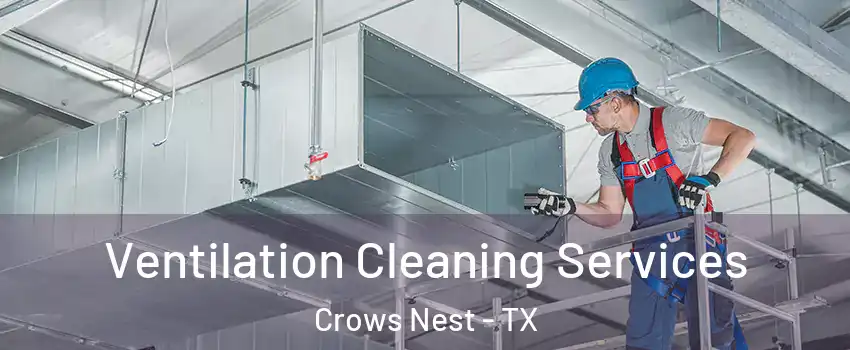 Ventilation Cleaning Services Crows Nest - TX