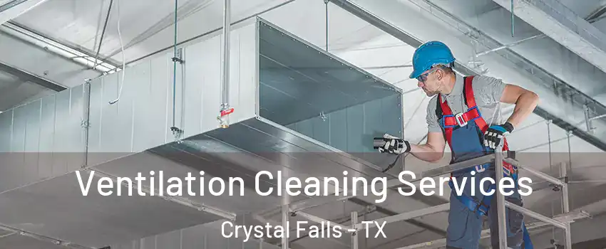 Ventilation Cleaning Services Crystal Falls - TX