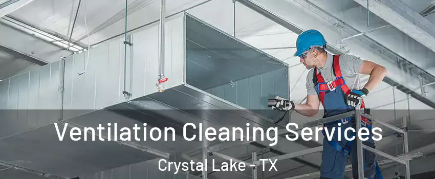 Ventilation Cleaning Services Crystal Lake - TX