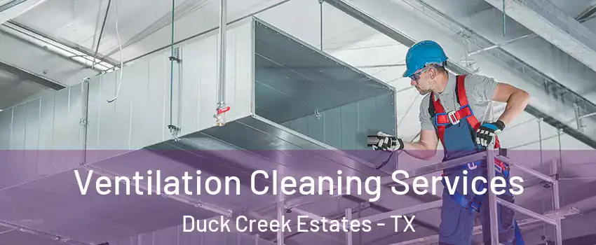 Ventilation Cleaning Services Duck Creek Estates - TX