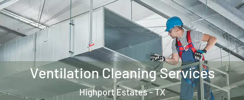 Ventilation Cleaning Services Highport Estates - TX
