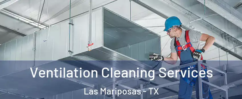 Ventilation Cleaning Services Las Mariposas - TX