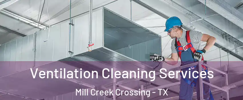 Ventilation Cleaning Services Mill Creek Crossing - TX