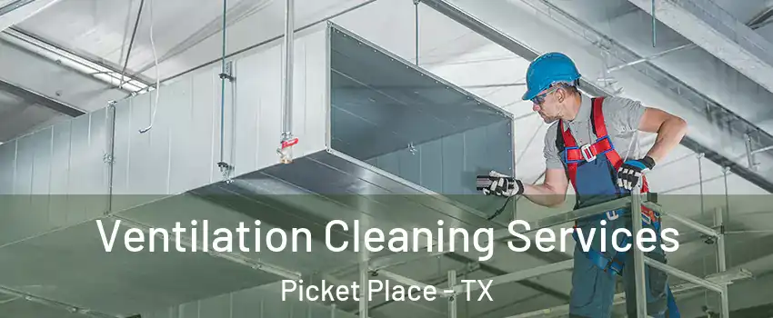 Ventilation Cleaning Services Picket Place - TX