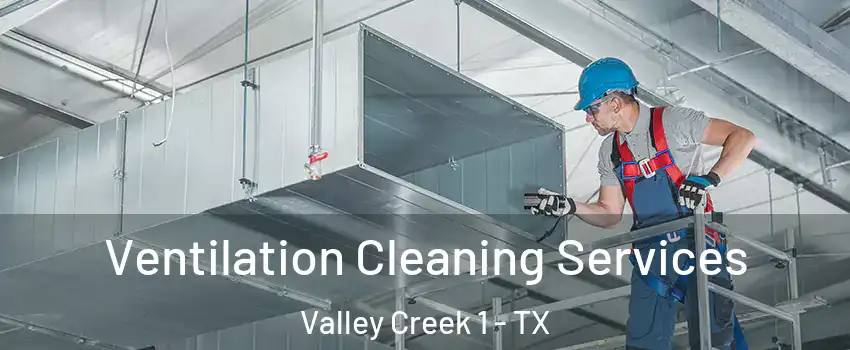 Ventilation Cleaning Services Valley Creek 1 - TX