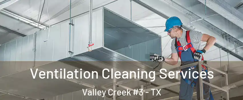 Ventilation Cleaning Services Valley Creek #3 - TX