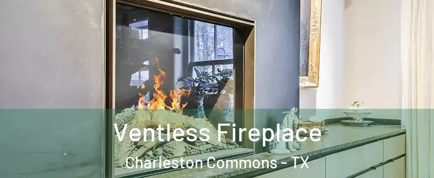 Ventless Fireplace Charleston Commons - TX