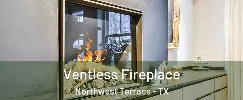 Ventless Fireplace Northwest Terrace - TX