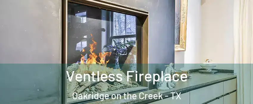 Ventless Fireplace Oakridge on the Creek - TX