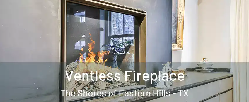 Ventless Fireplace The Shores of Eastern Hills - TX