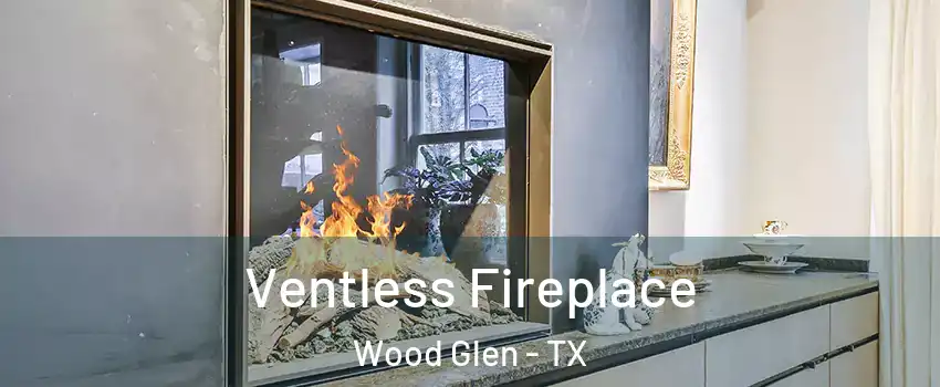 Ventless Fireplace Wood Glen - TX