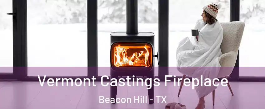 Vermont Castings Fireplace Beacon Hill - TX