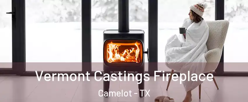 Vermont Castings Fireplace Camelot - TX