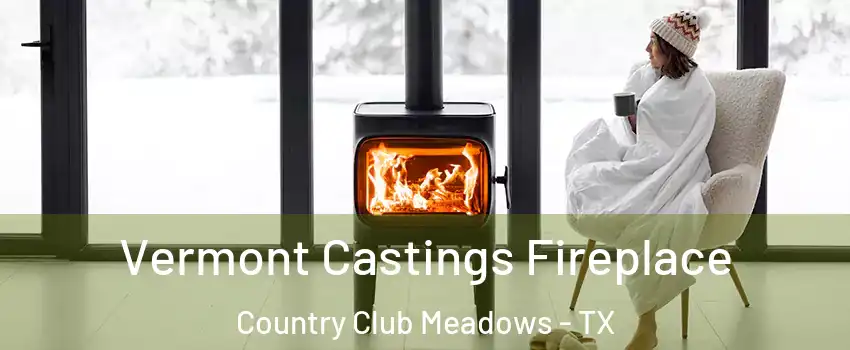 Vermont Castings Fireplace Country Club Meadows - TX