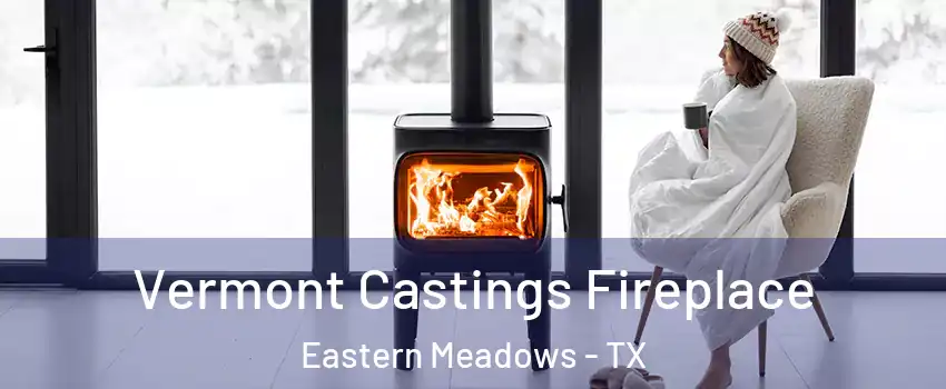 Vermont Castings Fireplace Eastern Meadows - TX